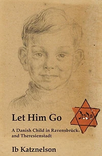Let him Go: A Danish Child Ravensbrück and Theresienstadt