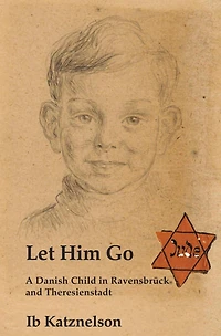 Let him Go: A Danish Child Ravensbrück and Theresienstadt