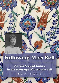 Following Miss Bell: Travels Around Turkey in the Footsteps of Gertrude Bell