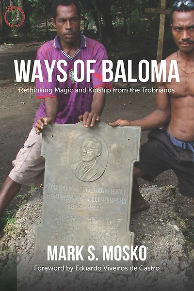 Ways of Baloma: Rethinking Magic and Kinship From the Trobriands