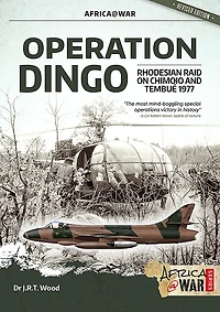 Operation Dingo: The Rhodesian Raid on Chimoio and Tembué 1977