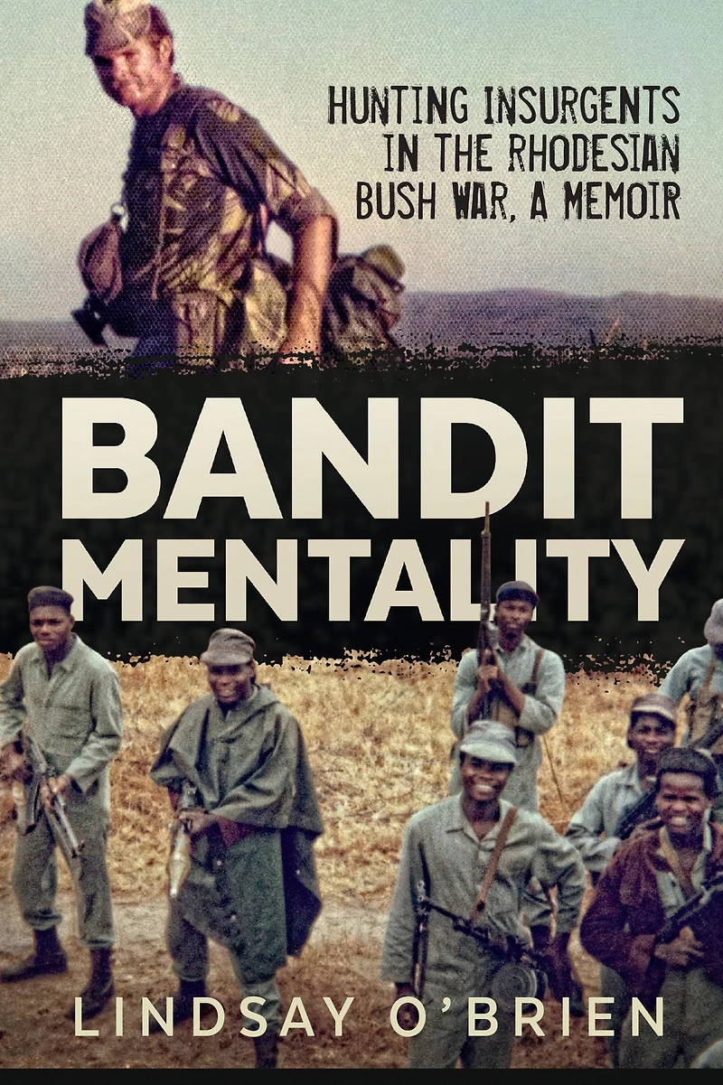 Bandit Mentality: Hunting Insurgents the Rhodesian Bush War, A Memoir