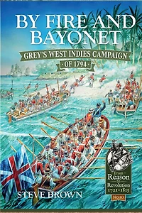 By Fire and Bayonet: Grey's West Indies Campaign of 1794