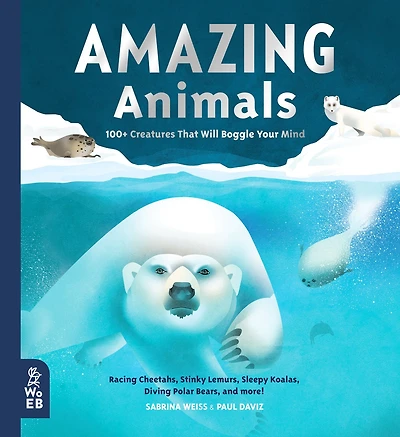 Amazing Animals: 100+ Creatures That Will Boggle Your Mind