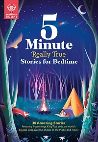 5-Minute Really True Stories for Bedtime: 30 Amazing Stories: Featuring frozen frogs, King Tut's beds, the world's biggest sleepover, the phases of the moon, and more