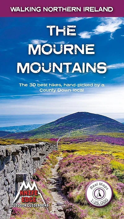The Mourne Mountains: The 30 Best Hikes in the Mourne Mountains, Northern Ireland's Premier Mountain Range