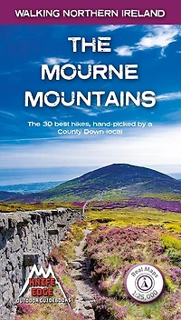 The Mourne Mountains: The 30 Best Hikes in the Mourne Mountains, Northern Ireland's Premier Mountain Range