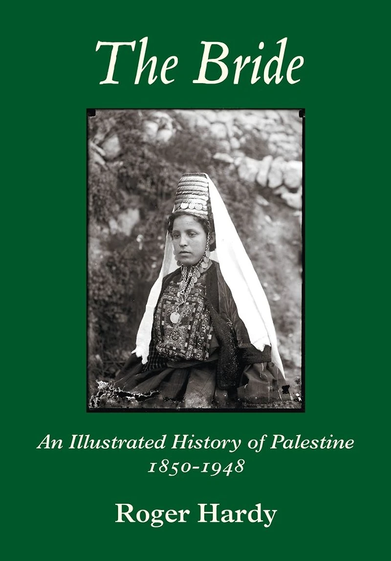 The Bride: An Illustrated History of Palestine 1850-1948