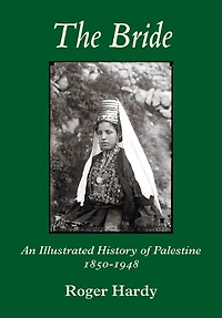 The Bride: An Illustrated History of Palestine 1850-1948