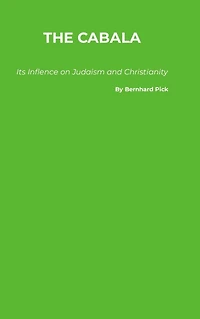 The Cabala (Kaballah): Its Influence on Judaism and Christianity