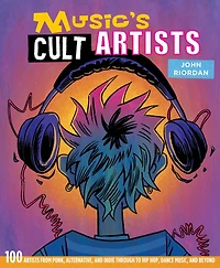 Music's Cult Artists: 100 artists from punk, alternative, and indie through to hip-hop, dance music, beyond