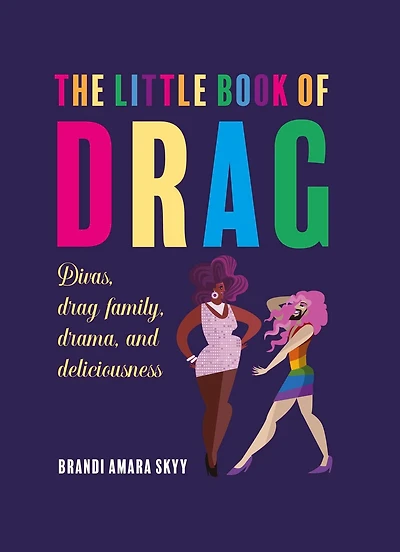 The Little Book of Drag: Divas, drag family, drama, and deliciousness