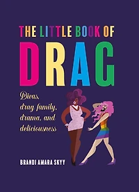 The Little Book of Drag: Divas, drag family, drama, and deliciousness