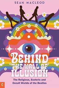 Behind the Wall of Illusion: Religious, Esoteric and Occult Worlds Beatles