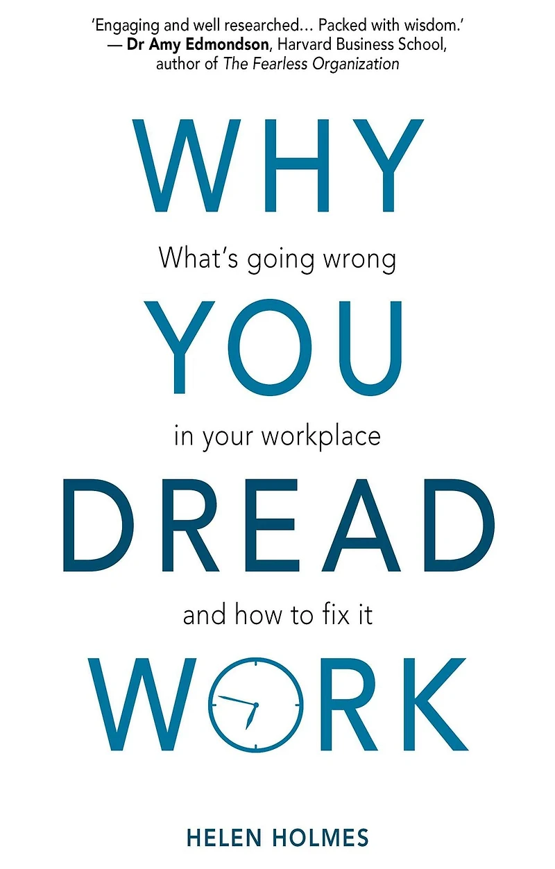 Why You Dread Work: What's Going Wrong Your Workplace and How to Fix It