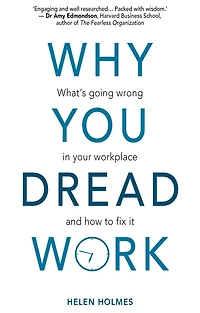 Why You Dread Work: What's Going Wrong Your Workplace and How to Fix It