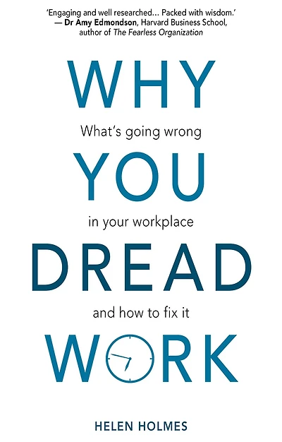 Why You Dread Work: What's Going Wrong Your Workplace and How to Fix It