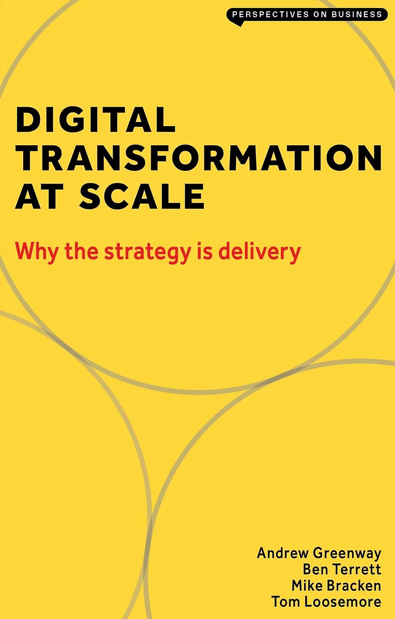 Digital Transformation at Scale: Why the Strategy Is Delivery: Delivery