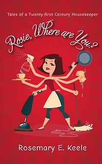 Rosie, Where are You?: Tales of a Twenty-first Century Housekeeper