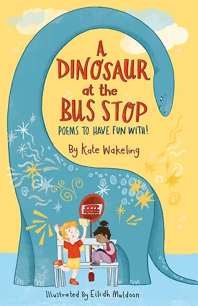A Dinosaur at the Bus Stop: Poems to Have Fun With!
