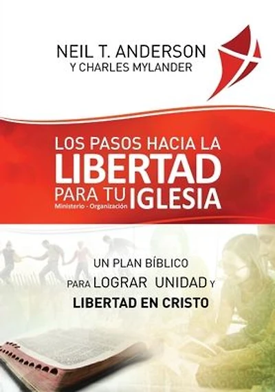 Los Pasos Hacia la Libertad para tu Iglesia - Ministerio - Organizaci�n: Un plan b�blico para lograr unidad y libertad en Cristo