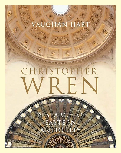 Christopher Wren: In Search of Eastern Antiquity