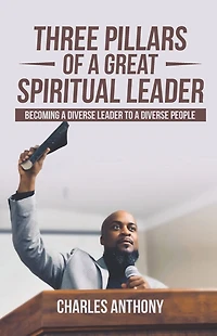 Three Pillars of a Great Spiritual Leader: Becoming a diverse leader to a diverse people