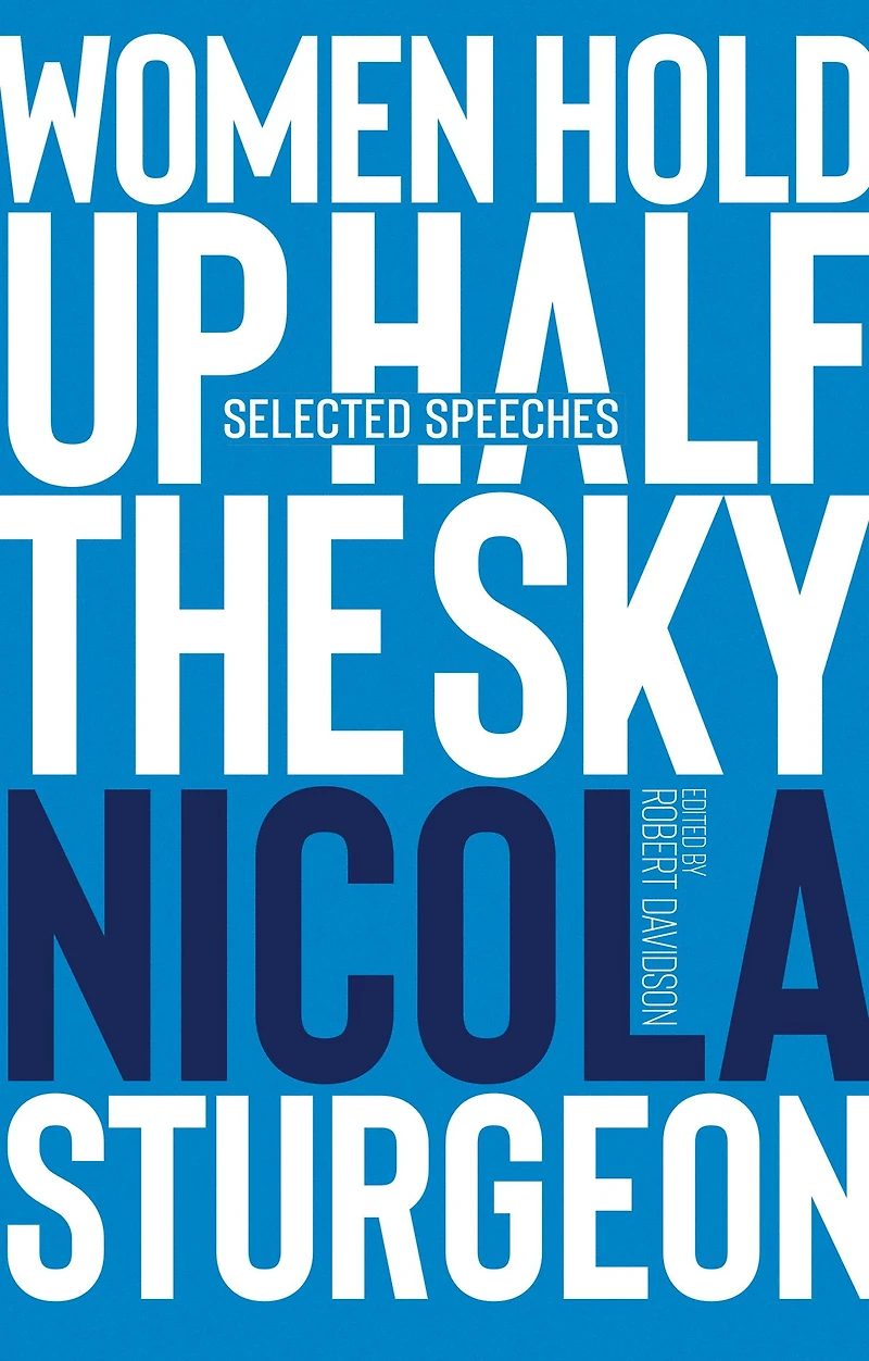 Women Hold Up Half the Sky: Selected Speeches of Nicola Sturgeon