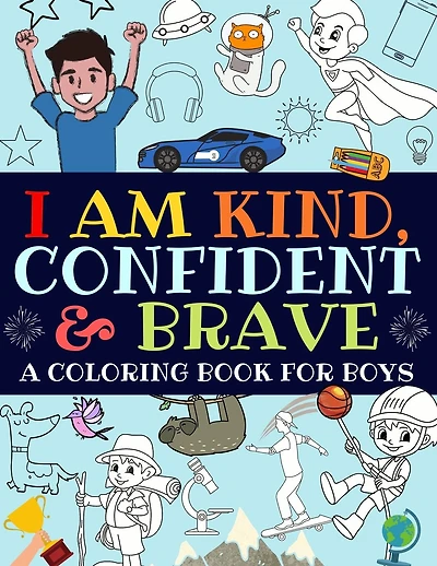 I Am Kind, Confident and Brave: A Coloring Book For Boys