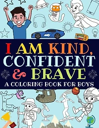 I Am Kind, Confident and Brave: A Coloring Book For Boys