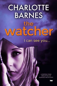The Watcher: A Gripping Crime Thriller Full of Suspense and Mystery