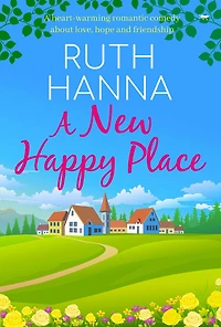 A New Happy Place: Heart-Warming Romantic Comedy about Love, Hope and Friendship