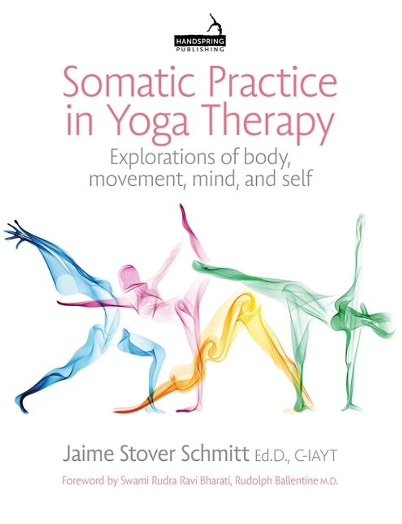 Somatic Practice Yoga Therapy: Explorations of body, movement, mind, and self