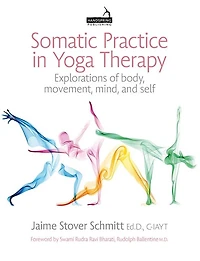 Somatic Practice Yoga Therapy: Explorations of body, movement, mind, and self