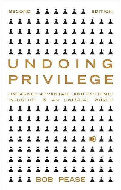 Undoing Privilege: Unearned Advantage and Systemic Injustice an Unequal World