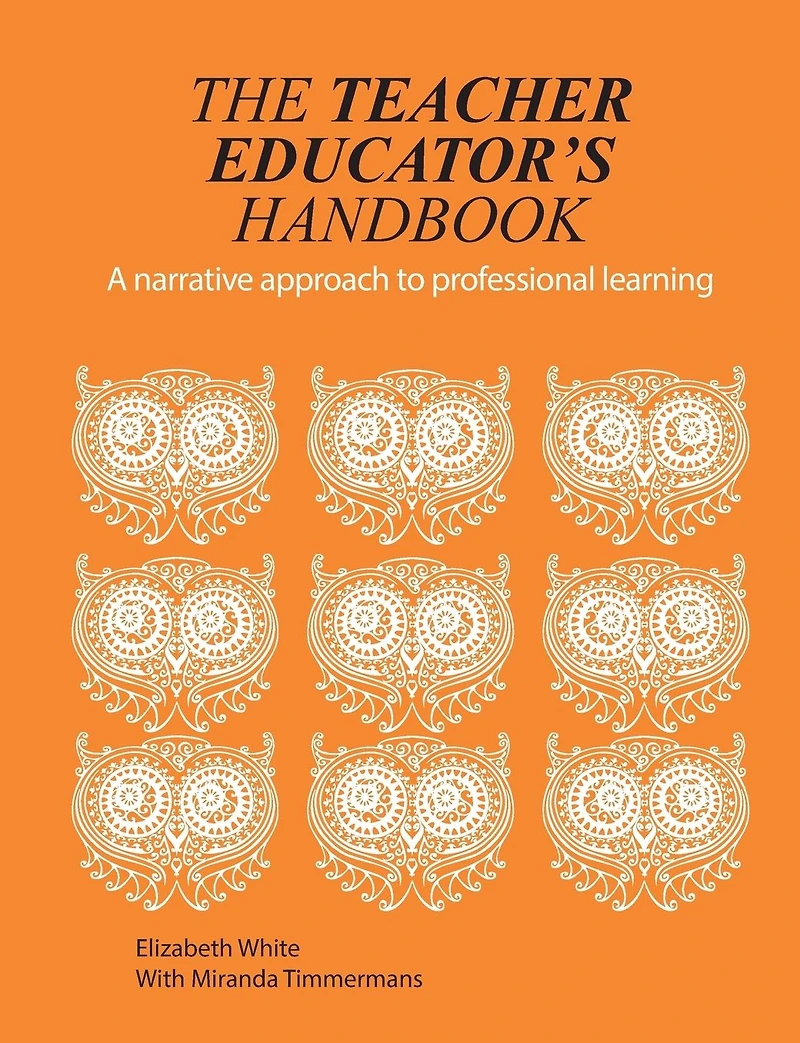 The Teacher Educator's Handbook: A Narrative Approach to Professional Learning