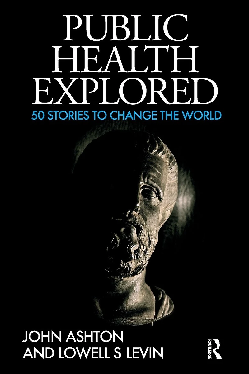 Public Health Explored: 50 Stories to Change the World