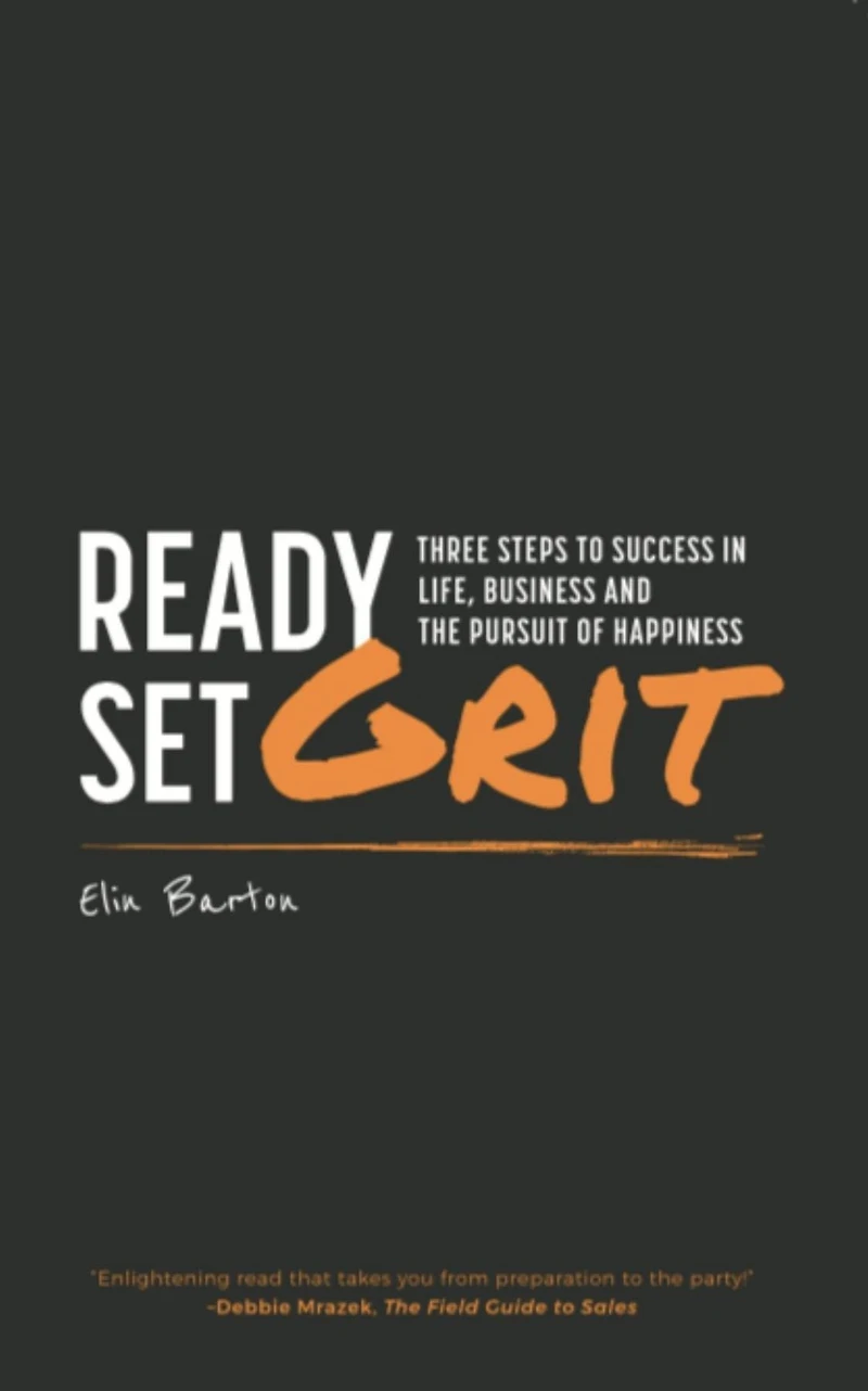 Ready, Set, Grit: Three Steps To Success in Life, Business & The Pursuit of Happiness