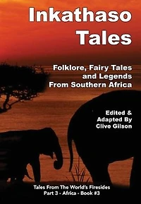 Inkathaso Tales: Folklore, Legends and Fairy Tales From Southern Africa