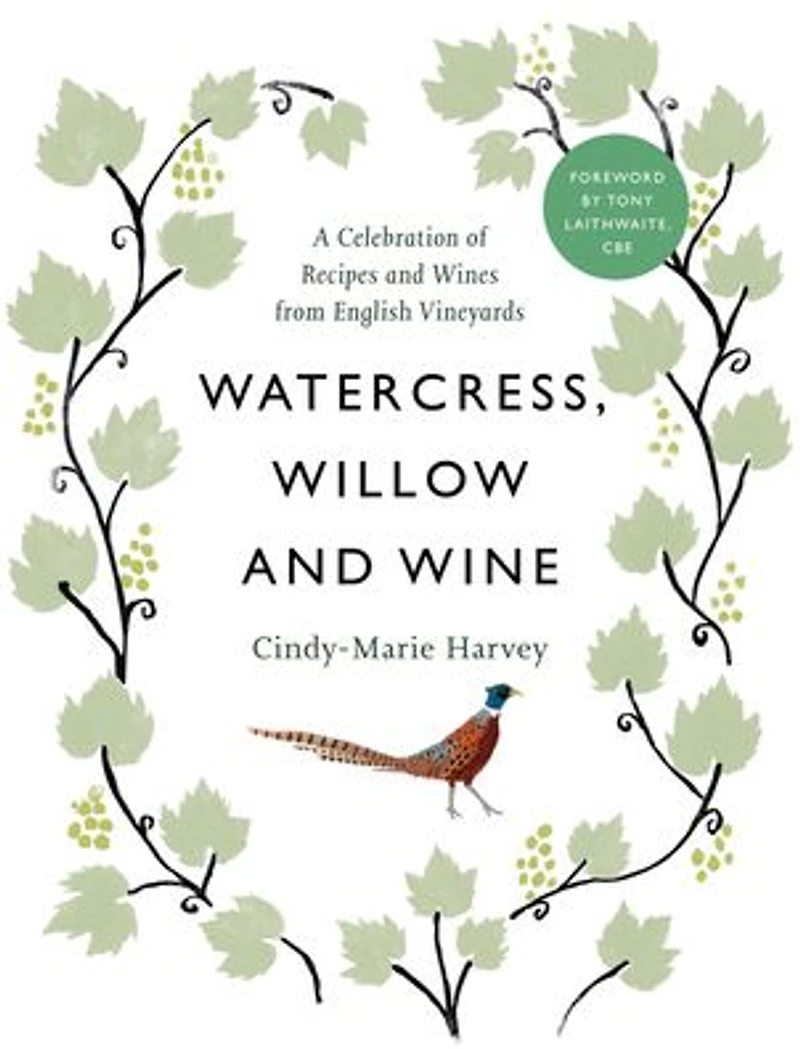 Watercress, Willow and Wine: A Celebration of Recipes Wines from English Vineyards