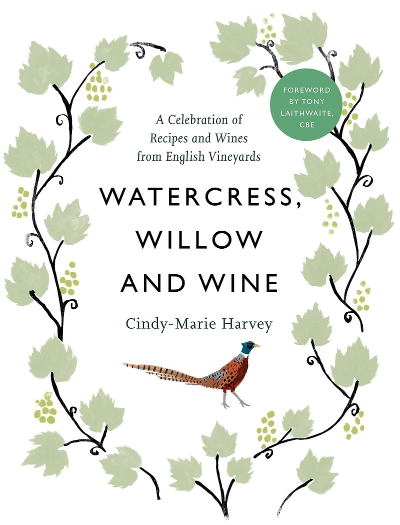 Watercress, Willow and Wine: A Celebration of Recipes Wines from English Vineyards