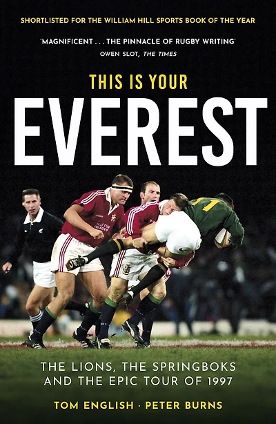 This Is Your Everest: the Lions, Springboks and Epic Tour of 1997