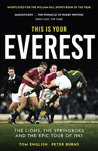 This Is Your Everest: the Lions, Springboks and Epic Tour of 1997