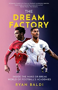 the Dream Factory: Inside Make-or-Break World of Football's Academies