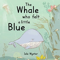 The Whale Who Felt A Little Blue: Picture Book About Depression
