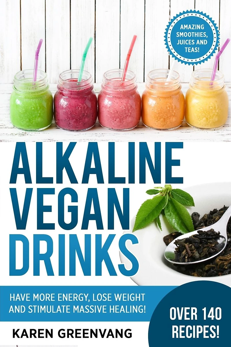 Alkaline Vegan Drinks: Have More Energy, Lose Weight and Stimulate Massive Healing!