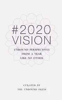 2020 VISION: Unbound Perspectives From a Year Like No Other