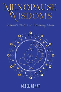 Menopause Wisdoms: Women's Stories of Becoming Crone