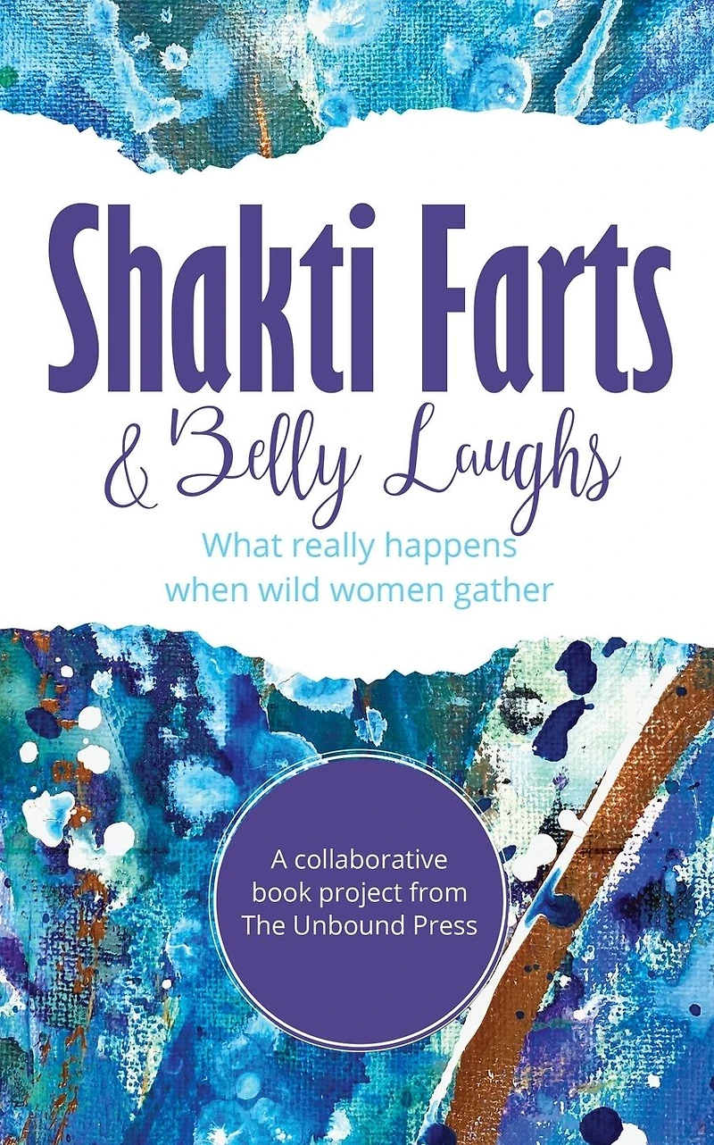 Shakti Farts & Belly Laughs: What really happens when wild women gather