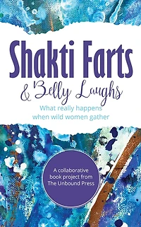 Shakti Farts & Belly Laughs: What really happens when wild women gather